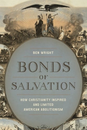 Bonds of Salvation How Christianity Inspired and Limited American Abolitionism