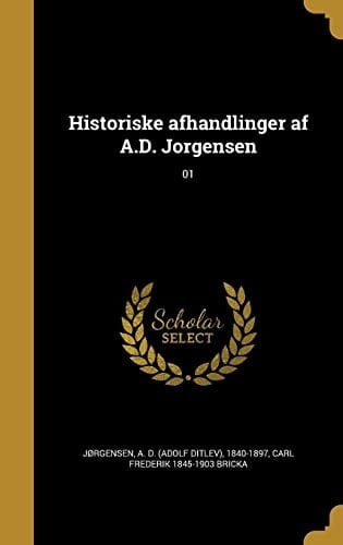 Historiske Afhandlinger AF A. D. Jorgensen; 01