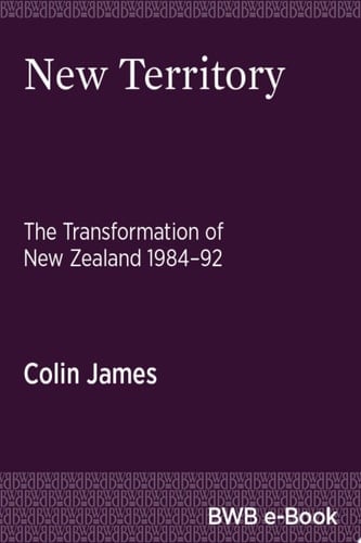 New Territory The Transformation of New Zealand, 1984–92