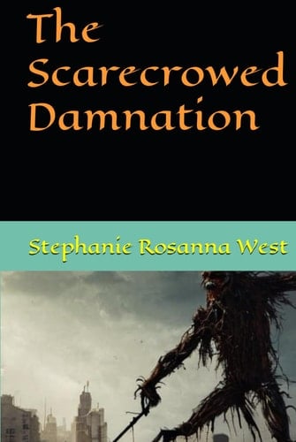 The Scarecrowed Damnation (Stephanie Rosanna West Tales of Horror)
