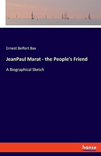 JeanPaul Marat - the People's Friend A Biographical Sketch