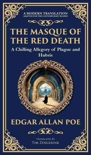 The Masque of the Red Death Poe's Legendary Gothic Tale - A Dark Allegory of Disease and Death (Deluxe Hardbound Edition)