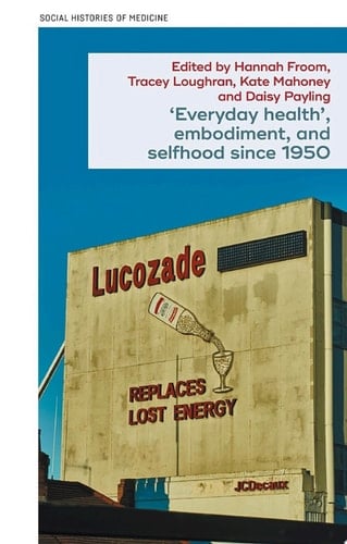 'Everyday health', embodiment, and selfhood since 1950