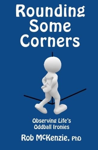 Rounding Some Corners Observing Life's Oddball Ironies