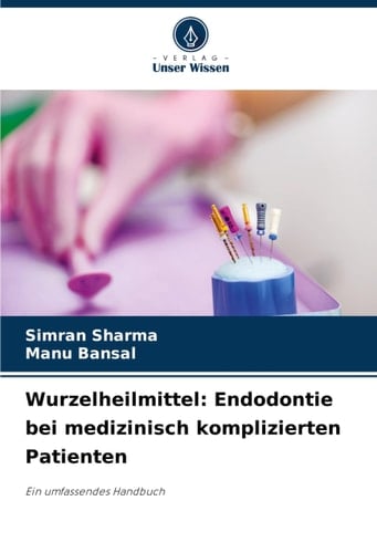 Wurzelheilmittel: Endodontie bei medizinisch komplizierten Patienten (German Edition)