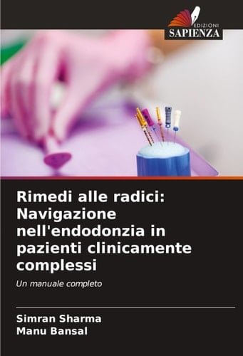 Rimedi alle radici: Navigazione nell'endodonzia in pazienti clinicamente complessi (Italian Edition)