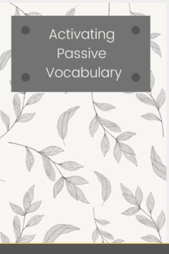Activating Passive Vocabulary: With these three simple steps and a dictionary, you will be able to activate those words inside your brain. You can ... and also learn new words in active mode.