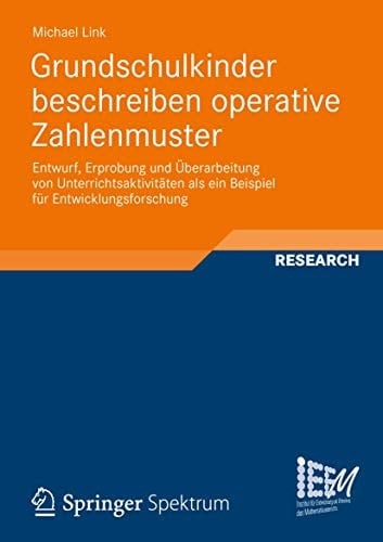 Grundschulkinder beschreiben operative Zahlenmuster Entwurf, Erprobung und Überarbeitung von Unterrichtsaktivtäten als ein Beispiel für Entwicklungsforschung