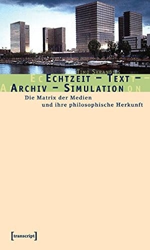 Echtzeit - Text - Archiv - Simulation die Matrix der Medien und ihre philosophische Herkunft
