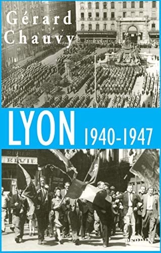 Lyon, 1940-1947 l'occupation, la libération, l'épuration