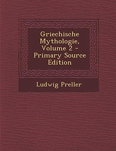 Griechische Mythologie, Volume 2 - Primary Source Edition (German Edition)