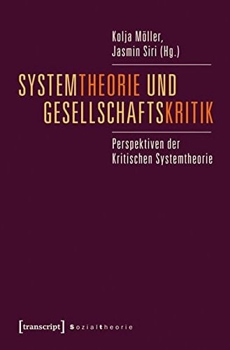 Systemtheorie und Gesellschaftskritik Perspektiven der Kritischen Systemtheorie