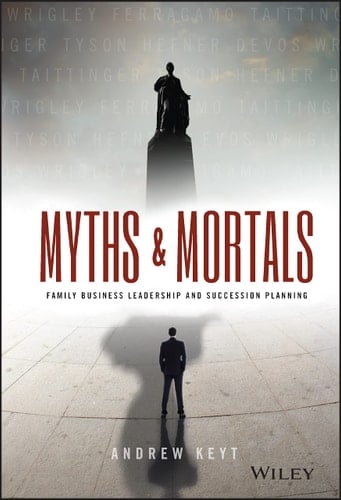 Myths and Mortals Family Business Leadership and Succession Planning