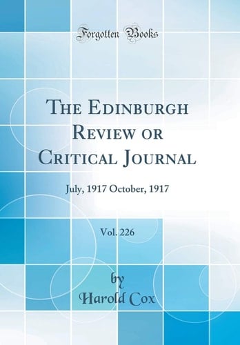 The Edinburgh Review Or Critical Journal, Vol. 226 July, 1917 October, 1917 (Classic Reprint)