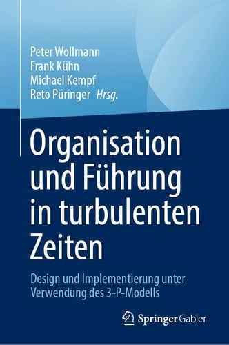 Organisation und Führung in Turbulenten Zeiten Entwurf und Implementierung Unter Verwendung Des 3-P-Modells