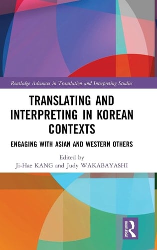 Translating and Interpreting in Korean Contexts Engaging with Asian and Western Others