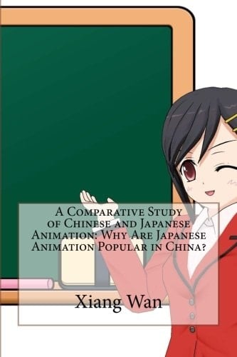 A Comparative Study of Chinese and Japanese Animation Why Are Japanese Animation Popular in China?