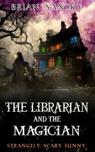 The Librarian And The Magician: A Supernatural Suspense Horror Comedy (Strangely Scary Funny)