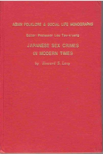 Japanese Sex Crimes in Modern Times (Asian Folklore & Social Life Monographs)
