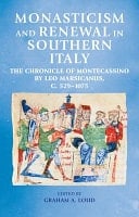 Monasticism and Renewal in Southern Italy The Chronicle of Montecassino by Leo Marsicanus, C. 529-1075