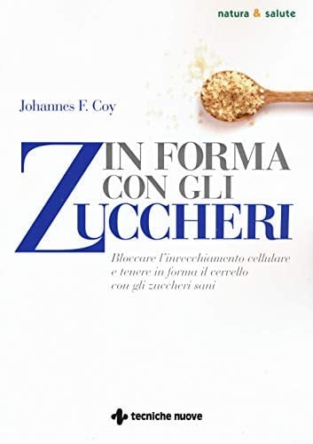 In forma con gli zuccheri bloccare l'invecchiamento cellulare e tenere in forma il cervello con gli zuccheri sani