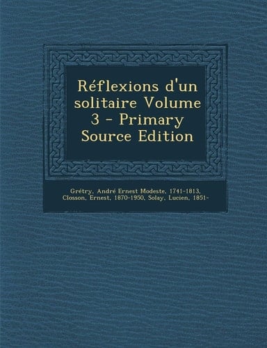 Réflexions D'un Solitaire Volume 3 - Primary Source Edition