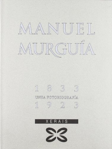 Manuel Murguia , 1833-1923 unha fotobiografía