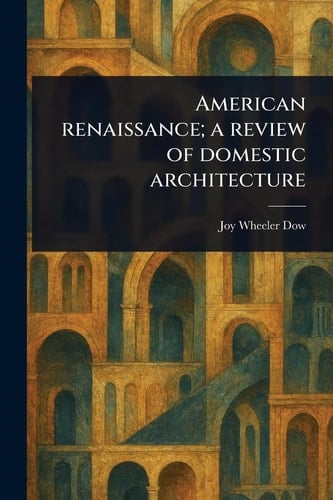 American Renaissance; a Review of Domestic Architecture
