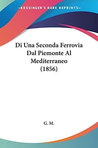 Di Una Seconda Ferrovia Dal Piemonte Al Mediterraneo (1856) (Italian Edition)