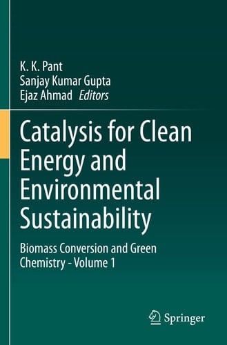 Catalysis for Clean Energy and Environmental Sustainability Biomass Conversion and Green Chemistry - Volume 1