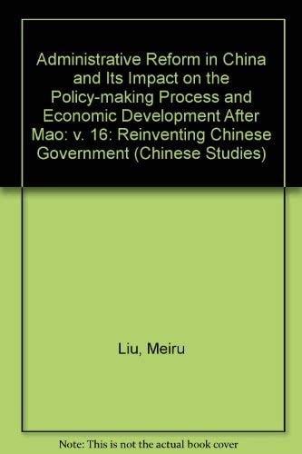 Administrative Reform in China and Its Impact on the Policy-Making Process and Economic Development After Mao: Reinventing Chinese Government (Chinese Studies)
