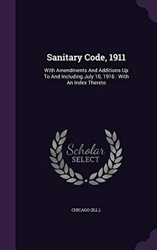 Sanitary Code, 1911 With Amendments And Additions Up To And Including July 10, 1916: With An Index Thereto