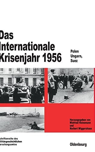 Das Internationale Krisenjahr 1956 (Beiträge Zur Militärgeschichte, 48) (German Edition)