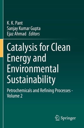 Catalysis for Clean Energy and Environmental Sustainability Petrochemicals and Refining Processes - Volume 2