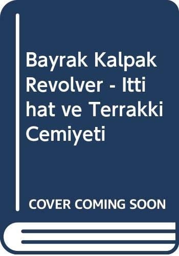 Bayrak kalpak revolver İttihat ve Terakki Cemiyeti