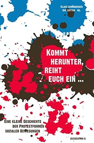 Kommt herunter, reiht euch ein ... eine kleine Geschichte der Protestformen sozialer Bewegungen