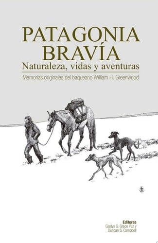 Patagonia Bravía Memorias originales del baqueano William H. Greenwood