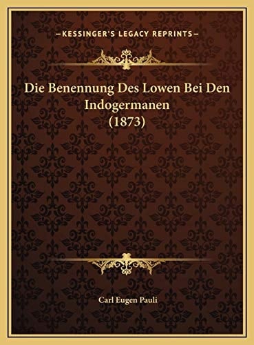 Die Benennung Des Lowen Bei Den Indogermanen (1873) (German Edition)