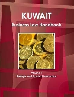 Kuwait Business Law Handbook Basic Business Legislation and Regulations Affecting Business and Investment Activity