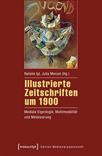 Illustrierte Zeitschriften um 1900 mediale Eigenlogik, Multimodalität und Metaisierung