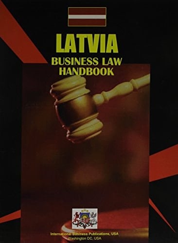 Latvia Business Law Handbook Basic Business Legislation and Regulations Affecting Business and Investment Activity