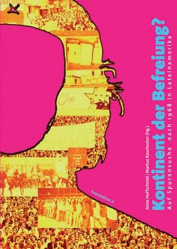 Kontinent der Befreiung? auf Spurensuche nach 1968 in Lateinamerika