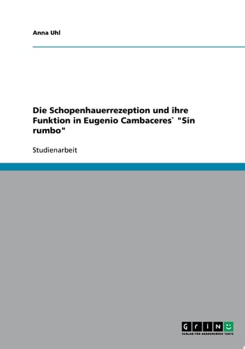 Die Schopenhauerrezeption und ihre Funktion in Eugenio Cambaceres` "Sin rumbo"
