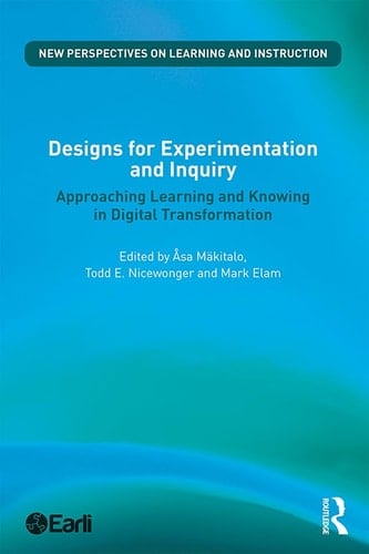 Designs for Experimentation and Inquiry Approaching Learning and Knowing in Digital Transformation