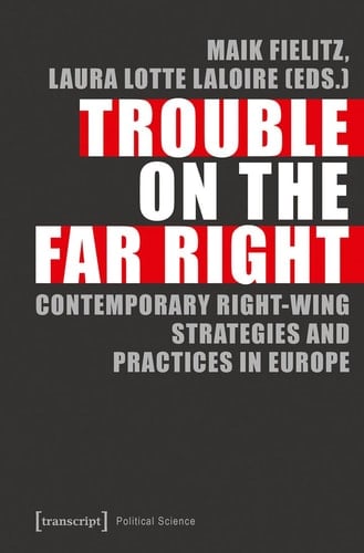 Trouble on the Far Right Contemporary Right-wing Strategies and Practices in Europe