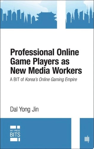 Professional Online Game Players as New Media Workers, digital original edition A BIT of Korea's Online Gaming Empire