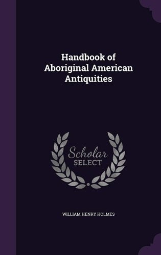 Handbook of Aboriginal American Antiquities