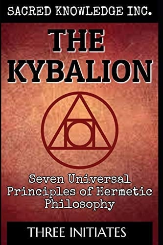 The Kybalion - Sacred Knowledge Seven Universal Principles of Hermetic Philosophy