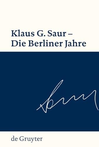 Klaus G. Saur - Die Berliner Jahre (German Edition)