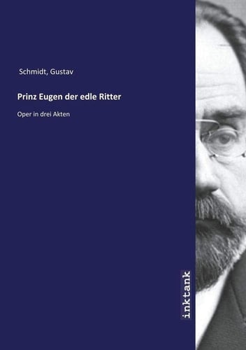 Prinz Eugen der edle Ritter: Oper in drei Akten (German Edition)